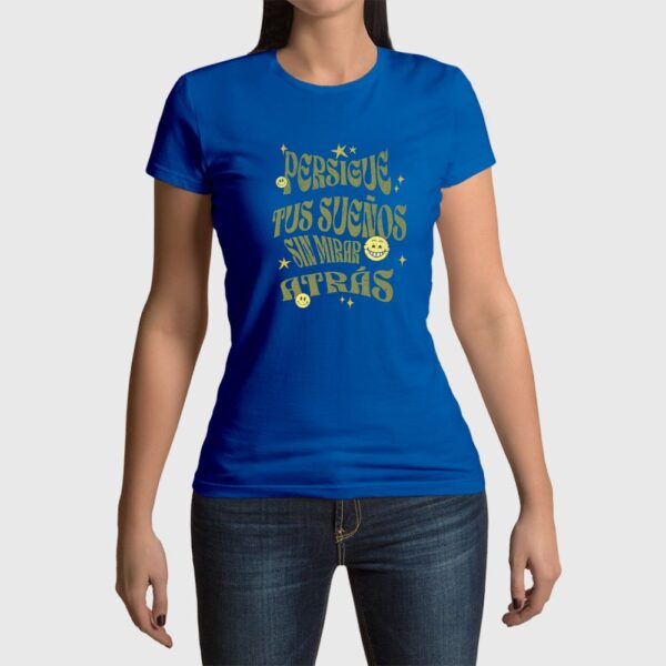 Camiseta de mujer clásica Premium Persigue Tus Sueños sin mirar atrás - Imagen 10