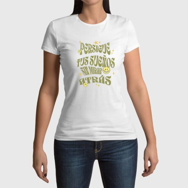 Camiseta de mujer clásica Premium Persigue Tus Sueños sin mirar atrás - Imagen 8