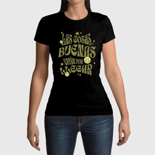 Camiseta de mujer clásica Premium Las Cosas Buenas están por llegar
